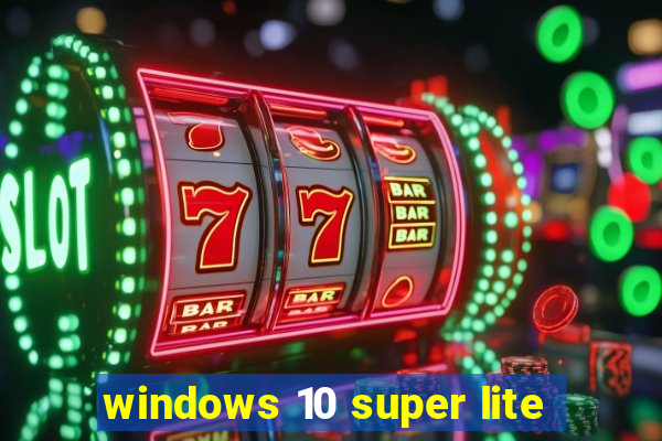 windows 10 super lite